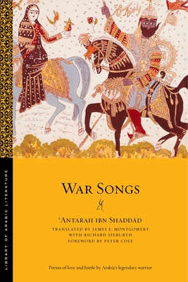 War Songs (Library of Arabic Literature #41) By ʿantarah Ibn Shaddād, James E. Montgomery (Translator), Richard Sieburth (With) Cover Image
