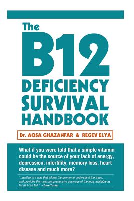 The B12 Deficiency Survival Handbook: Fix Your Vitamin B12 Deficiency Before Any Permanent Nerve and Brain Damage Cover Image