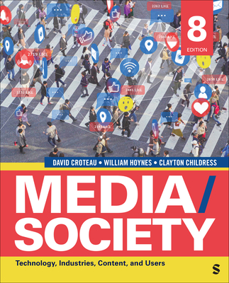 Media/Society: Technology, Industries, Content, and Users By David R. Croteau, William Hoynes, Clayton Childress Cover Image
