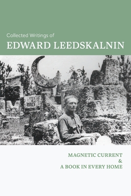 Collected Writings of Edward Leedskalnin: Magnetic Current & A Book in Every Home By Edward Leedskalnin Cover Image