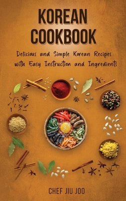 Korean Cookbook Delicious and Simple Korean Recipes with Easy Instruction and Ingredients Cover Image