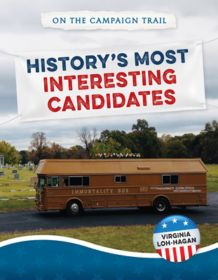 History's Most Interesting Candidates (On the Campaign Trail)
