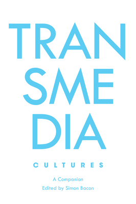 Transmedia Cultures: A Companion (Genre Fiction and Film Companions #6)