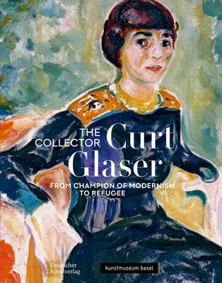 The Collector Curt Glaser / Der Sammler Curt Glaser: From Champion of Modernism to Refugee / Vom Verfechter Der Moderne Zum Verfolgten By Anita Haldemann (Editor), Judith Rauser (Editor) Cover Image