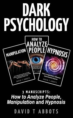 Dark Psychology: 3 Manuscripts How to Analyze People, Manipulation and Hypnosis Cover Image