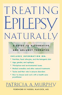 Treating Epilepsy Naturally: A Guide to Alternative and Adjunct Therapies By Patricia Murphy Cover Image