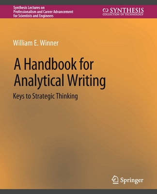 A Handbook for Analytical Writing: Keys to Strategic Thinking (Synthesis Lectures on Professionalism and Career Advancement) Cover Image
