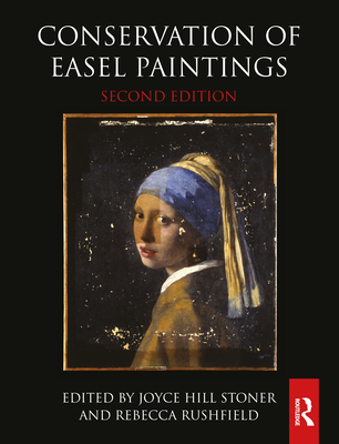Conservation of Easel Paintings By Joyce Hill Stoner (Editor), Rebecca Rushfield (Editor) Cover Image