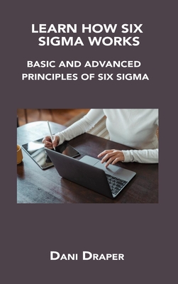 Learn How Six SIGMA Works: Basic and Advanced Principles of Six SIGMA Cover Image