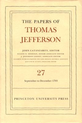 The Papers of Thomas Jefferson, Volume 27: 1 September to 31 December 1793: 1 September to 31 December 1793 Cover Image