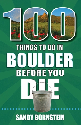 100 Things to Do in Boulder Before You Die By Sandra Bornstein Cover Image