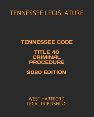 Tennessee Code Title 40 Criminal Procedure 2020 Edition: West Hartford Legal Publishing By West Hartford Legal Publishing (Editor), Tennessee Legislature Cover Image