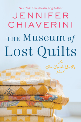 The Museum of Lost Quilts: An Elm Creek Quilts Novel (The Elm Creek Quilts Series #22) By Jennifer Chiaverini Cover Image