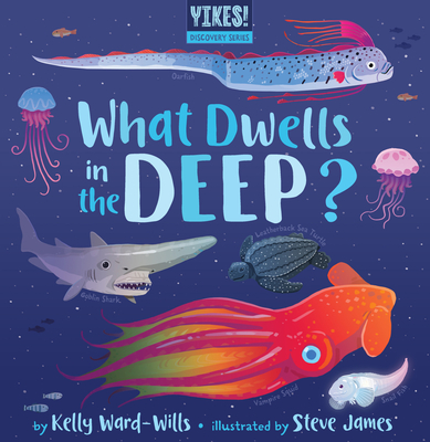 What Dwells in the Deep By Kelly Ward-Wills, Steve James (Illustrator) Cover Image