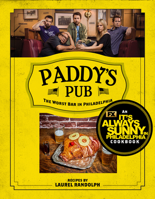 Paddy's Pub: The Worst Bar in Philadelphia: An It's Always Sunny in Philadelphia Cookbook By Laurel Randolph Cover Image