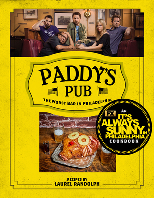 Paddy's Pub: The Worst Bar in Philadelphia: An It's Always Sunny in Philadelphia Cookbook Cover Image