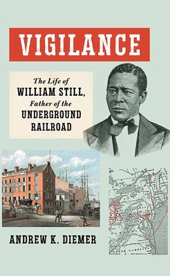 Vigilance: The Life of William Still, Father of the Underground Railroad By Andrew K. Diemer Cover Image