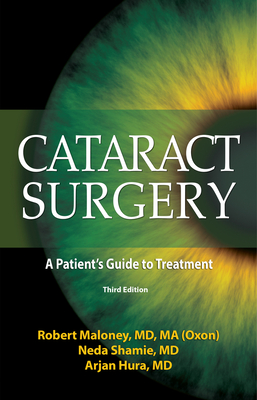 Cataract Surgery: A Patient's Guide to Treatment By Neda Shamie, MD, Robert K. Maloney, MD, Arjan Hura, MD Cover Image