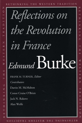 Reflections on the Revolution in France (Rethinking the Western Tradition) By Edmund Burke, Frank M. Turner (Editor) Cover Image
