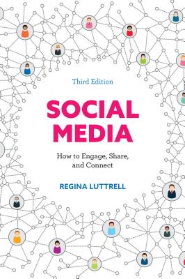 Social Media: How to Engage, Share, and Connect, Third Edition By Regina Luttrell Cover Image