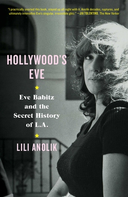 Hollywood's Eve: Eve Babitz and the Secret History of L.A. Cover Image