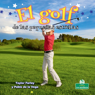 El Golf de Las Pequeñas Estrellas (Little Stars Golf) By Taylor Farley, Pablo de la Vega (Translator) Cover Image