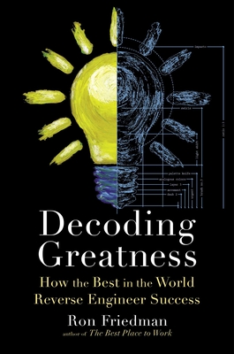 Decoding Greatness: How the Best in the World Reverse Engineer Success By Ron Friedman Cover Image
