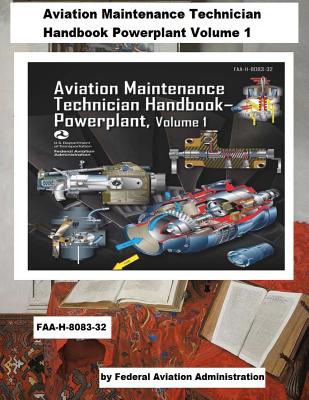 Aviation Maintenance Technician Handbook Powerplant Volume 1 (FAA-H-8083-32) Cover Image