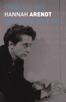 Hannah Arendt (Critical Lives) By Samantha Rose Hill Cover Image