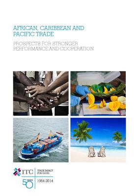 African, Caribbean and Pacific Trade: Prospects for Stronger Performance and Cooperation By United Nations Publications (Editor) Cover Image