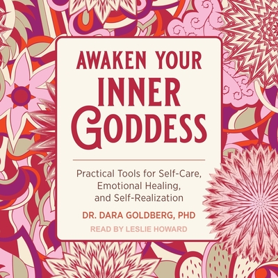 Awaken Your Inner Goddess Lib/E: Practical Tools for Self-Care, Emotional Healing, and Self-Realization Cover Image
