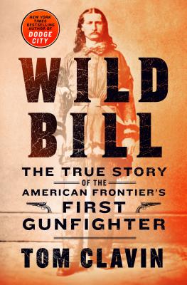 Wild Bill: The True Story of the American Frontier's First Gunfighter (Frontier Lawmen) Cover Image