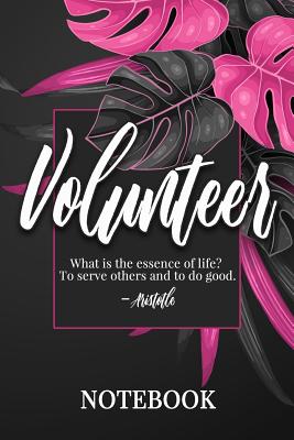 Volunteer: Notebook, College Ruled Line Paper, 100 Pages: What is the essence of life? To serve others and to do good. Aristotle Cover Image
