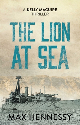 The Lion at Sea (Captain Kelly Maguire Trilogy) By Max Hennessy Cover Image
