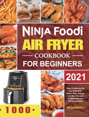 Ninja Foodi Air Fryer Cookbook for Beginners 2021: Easy & Delicious Air  Fry, Dehydrate, Roast, Bake, Reheat, and More Recipes for Beginners and  Advanc (Hardcover)