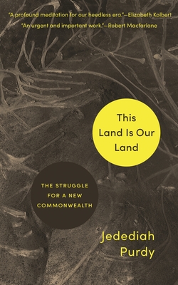 This Land Is Our Land: The Struggle for a New Commonwealth By Jedediah Purdy Cover Image