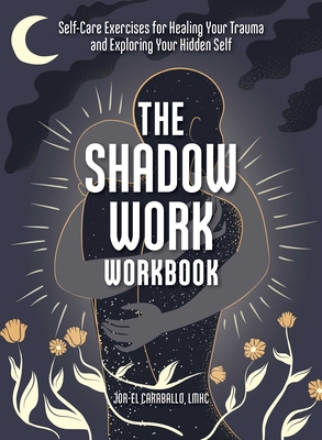 The Shadow Work Workbook: Self-Care Exercises for Healing Your Trauma and Exploring Your Hidden Self Cover Image