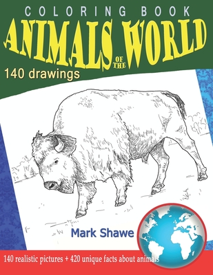 Coloring Book Animals of the World: 140 realistic pictures + 420 unique facts about animals (Animal Planet #8) By Mark Shawe Cover Image