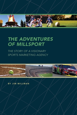 The Adventures of Millsport: The Story of a Visionary Sports Marketing Agency By Jim Millman Cover Image
