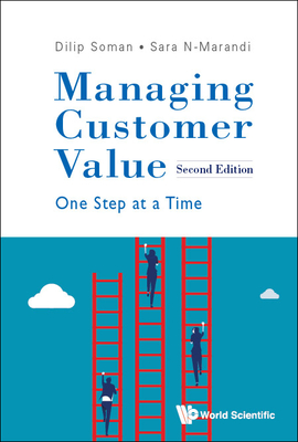 Managing Customer Value: One Step at a Time (Second Edition) By Dilip Soman, Sara N-Marandi Cover Image