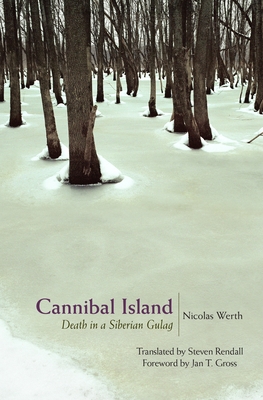 Cannibal Island: Death in a Siberian Gulag (Human Rights and Crimes Against Humanity #47)