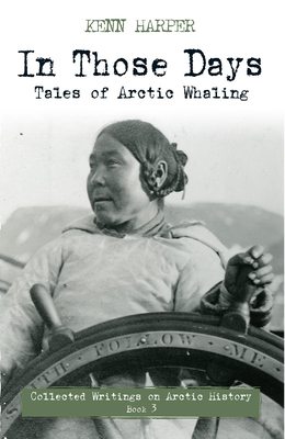 In Those Days: Tales of Arctic Whaling: Collected Writings on Arctic History Cover Image