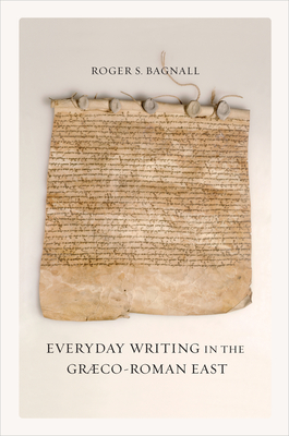 Cover for Everyday Writing in the Graeco-Roman East (Sather Classical Lectures #69)