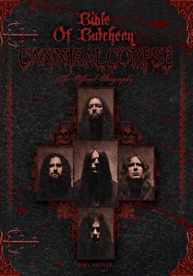 Bible Of Butchery: Cannibal Corpse: The Official Biography Cover Image