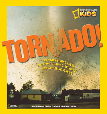Tornado!: The Story Behind These Twisting, Turning, Spinning, and Spiraling Storms By Judy Fradin, Dennis Fradin Cover Image