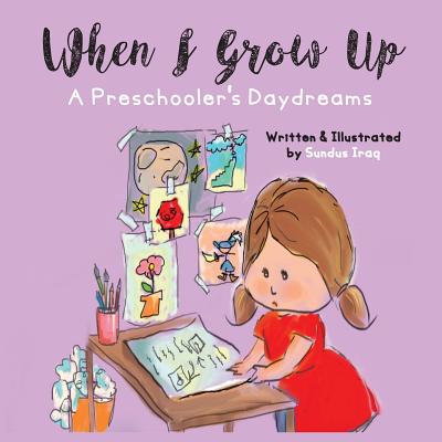 When I Grow Up: A Preschooler's Daydreams By Sundus Iraq Cover Image