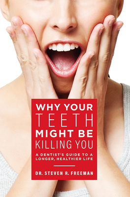Why Your Teeth Might Be Killing You: A Dentist's Guide to a Longer Healthier Life Cover Image