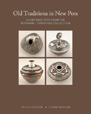 Old Traditions in New Pots: Silver Seed Pots from the Norman L. Sandfield Collection By Tricia Loscher Cover Image