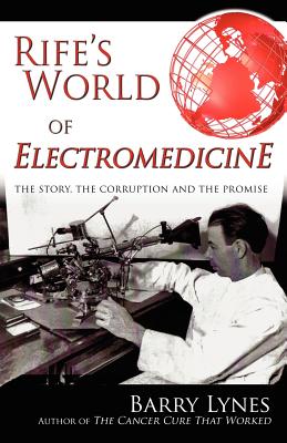 Rife's World of Electromedicine: The Story, the Corruption and the Promise Cover Image