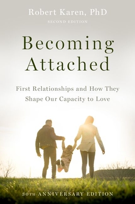 Becoming Attached: First Relationships and How They Shape Our Capacity to Love Cover Image